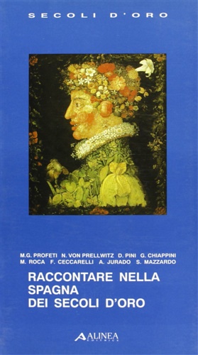 Profeti,M.G. Von Prezzwitz,N. Pini,D. Chiappini,G. Roca,M. Ceccarelli,F. Jurado,A. MAzzardo,S. - Raccontare nella Spagna dei secoli d'oro.