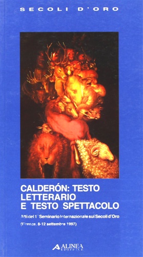 Atti del I Seminario Internazionale sui Secoli d'Oro: - Caldern: Testo letterario e testo spettacolo.