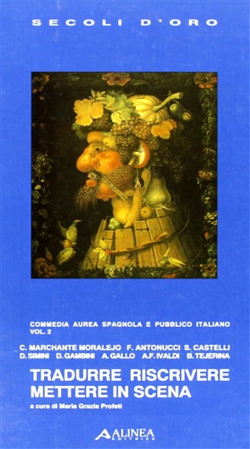 Profeti,Maria Grazia (a cura di). - Commedia aurea spagnola e pubblico italiano. Vol.II: Tradurre, riscrivere, mettere in scena.
