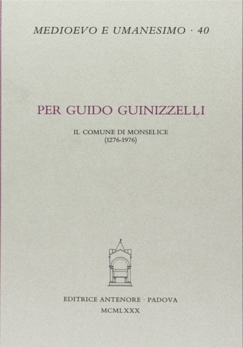 Atti del Simposio: - Per Guido Guinizzelli. Il Comune di Monselice (1276-1976).