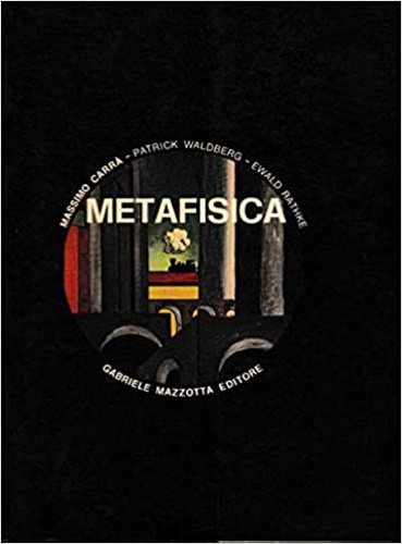 Carr,Massimo. Waldberg,Patrick. Rathke,Ewald. - Metafisica. Oltre ai testi dei tre Autori,