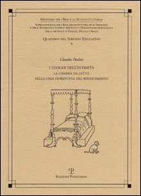 Paolini,Claudio. - I luoghi dell'intimit. La camera da letto nella casa fiorentina del Rinascimento.