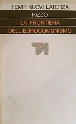 Rizzo,Aldo. - La frontiera dell'eurocomunismo.