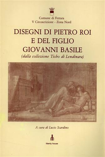 Scardino,Lucio. (a cura di). - Disegni di Pietro Roi e del figlio Giovanni Basile (dalla Collezione Tisbo di Lendinara). (Ferrara).
