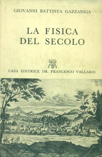 Gazzaniga,Giovanni Battista. - La fisica del secolo.