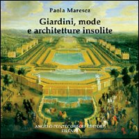 Maresca,Paola. - Giardini, mode e architetture isolite.
