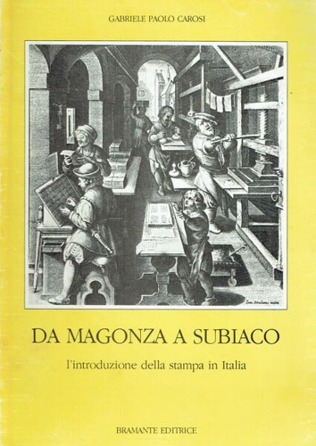 Carosi,Gabriele Paolo. - Da Magonza a Subiaco. L'introduzione della stampa in Italia.