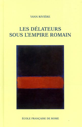 Rivire,Yann. - Les dlateurs sous l'Empire romain. Les dlateurs apparaissent dan