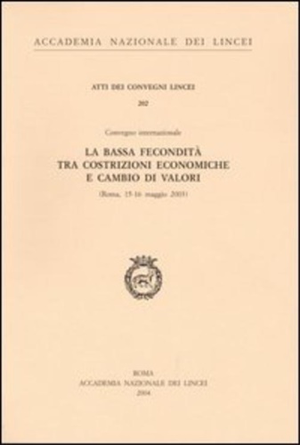Atti del Convegno Internazionale: - La bassa fecondit tra costrizioni economiche e cambio di valori.