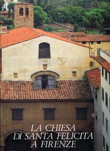 Fiorelli Malesci,Francesca. - La Chiesa di Santa Felicita a Firenze.