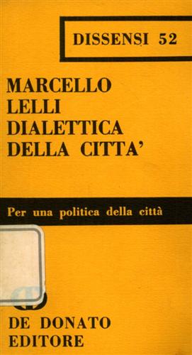 Lelli,Marcello. - Dialettica della citt.Per una politica della citt.