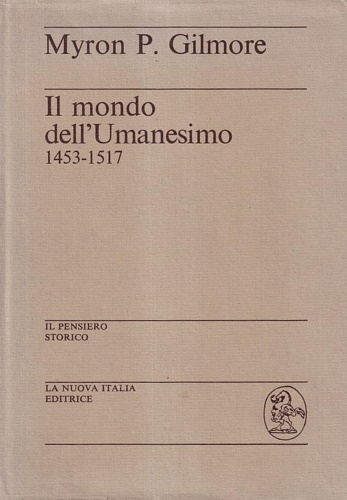 Gilmore,Myron P. - Il mondo dell'Umanesimo. 1453-1517.