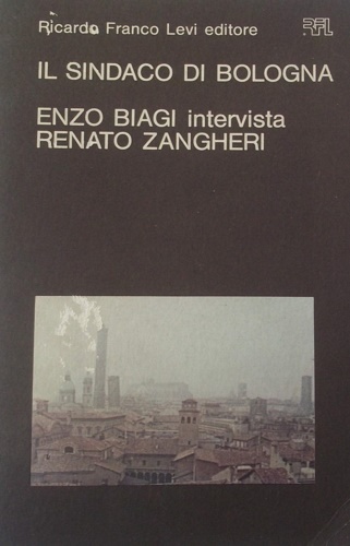 Biagi,Enzo. - Il sindaco di Bologna. Enzo Biagi intervista Renato Zangheri.