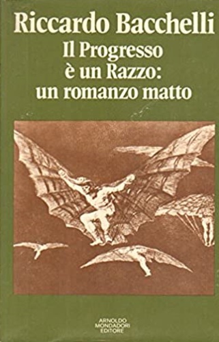Bacchelli,Riccardo. - Il Progresso  un Razzo: un romanzo matto.
