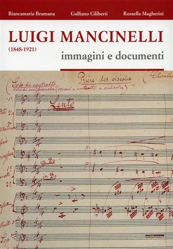 Brumana,Biancamaria. Ciliberti,Galliano. Magherini,Rossella. - Luigi Mancinelli (1848-1921). Immagini e documenti.