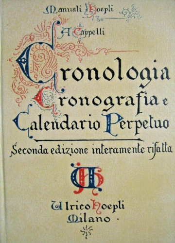 Cappelli,Adriano. - Cronologia cronografia e calendario perpetuo.Dal principio dell'era cristiana ai giorni nostri.