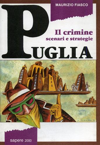 Fiasco,Maurizio. - Il crimine scenari e strategie. Puglia.
