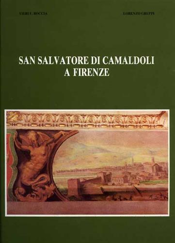 Boccia,Vieri F. Greppi,Lorenzo. - San Salvatore di Camaldoli a Firenze. L'impianto medievale della chi