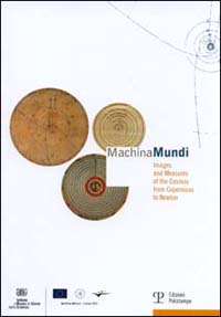Istituto di Storia della Scienza di Firenze. - Machina Mundi. Images and measures of cosmos from Copernicus to Newton.