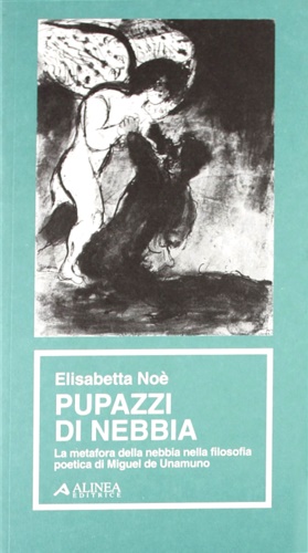 No,Elisabetta. - Pupazzi di nebbia. La metafora della nebbia nella filosofia poetica di Miguel de Unamuno.