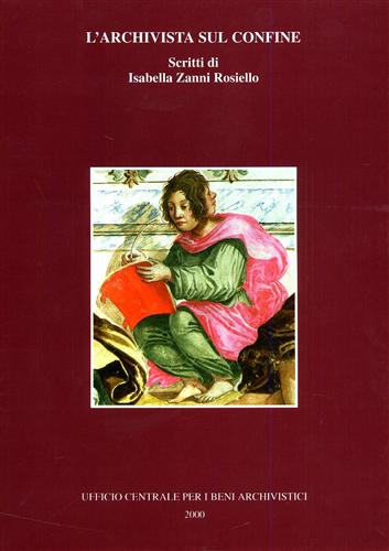 Binchi,Carmela. Di Zio,Tiziana. (a cura di). - L'Archivista sul confine. Scritti di Isabella Zanni Rosiello.