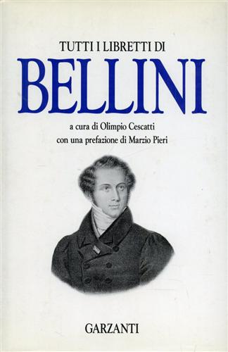 Bellini,Vincenzo. - Tutti i libretti di Bellini.
