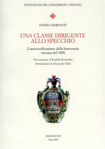 Barsanti,Danilo. - Una classe dirigente allo specchio. L'autocertificazione della burocrazia toscana del 1808.