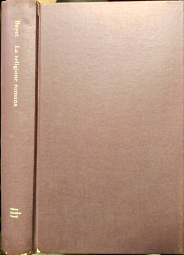 Bayet,Jean. - La religione romana. Storia politica e psicologica.