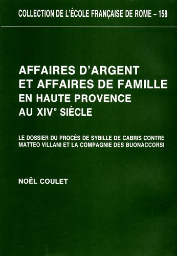 Coulet,Noel. - Affaires d'argent et affaires de famille en Haute Provence au XIV sicle. Le dossier du procs de sybill