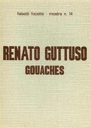 Catalogo della Mostra: - Renato Guttuso gouaches.