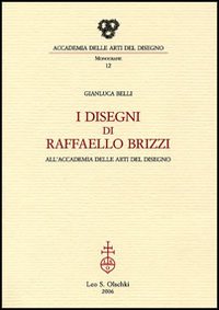 Belli,Gianluca. - I disegni di Raffaello Brizzi allAccademia delle Arti del Disegno. Promotore della Scuola Superio