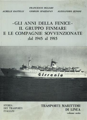 Ogliari,Francesco.-Rastelli,Achille.-Spazzapan,Giorgio ed altri. - Gli anni della Fenice. Il gruppo Finmare e le compagnie sovvenzionate dal 1945 al 1985.