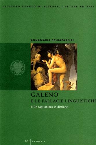Schiaparelli,Annamaria. - Galeno e le fallacie linguistiche. Il De Captionibus in dictione.