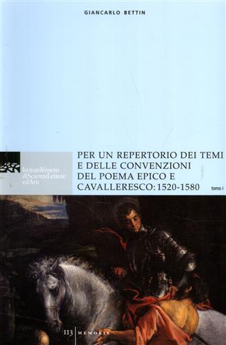 Bettin,Giancarlo. - Per un repertorio dei temi e delle convenzioni del poema epico e cavalleresco: 1520-1580. Il libro si propone come un'am