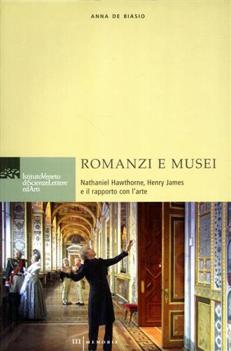 De Biasio,Anna. - Romanzi e Musei: Nathaniel Hawthorne, Henry James e il rapporto con l'arte.