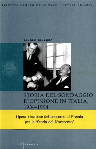 Rinauro,Sandro. - Storia del sondaggio d'opinione in Italia, 1936-1994. Dal lungo rifiuto alla Repubblica dei sondaggi.