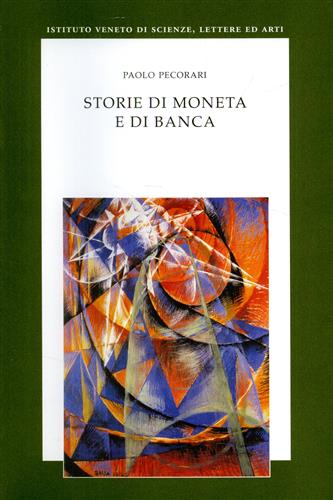 Pecorari,Paolo. - Storie di moneta e di banca.