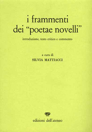Mattiacci,Silvia. - Frammenti dei Poetae novelli.