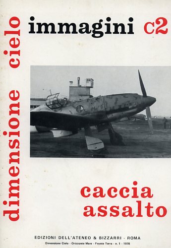 Brotzu,Emilio. Garello,Giancarlo. - Caccia Assalto Immagini C2: Fiat CR 25, IMAM Ro.57, S.A.I. S.S.4, Caproni vizzola F.4/f.6, Reggiane Re 2001, Macchi C.202, Reggiane Re.2002