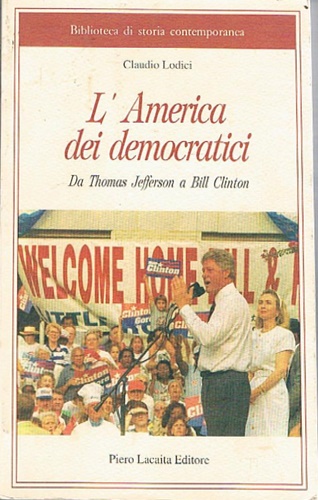 Lodici, Claudio. - L'America dei democratici, da Thomas Jefferson a Bill Clinton.