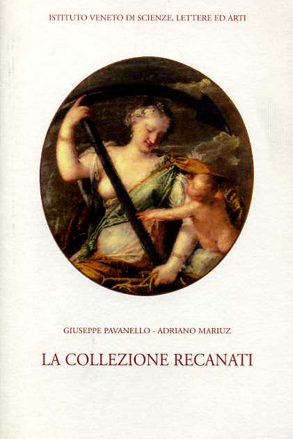 Pavanello,Giuseppe. Mariuz,Adriano. - La Collezione Recanati.