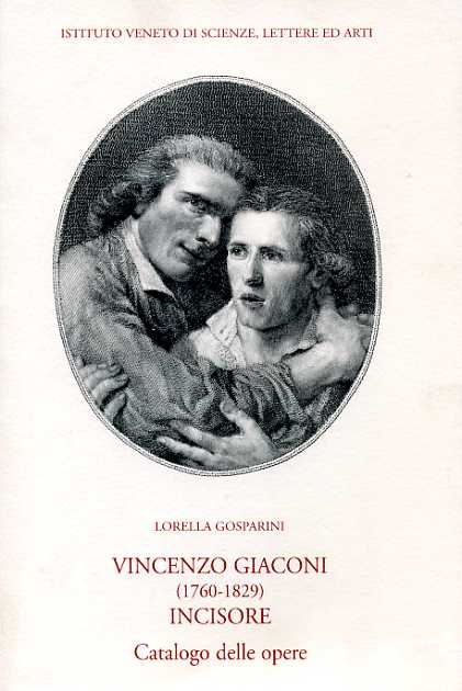 Gosparini,Lorella. - Vincenzo Giaconi (1760-1829) incisore. Catalogo delle Opere.