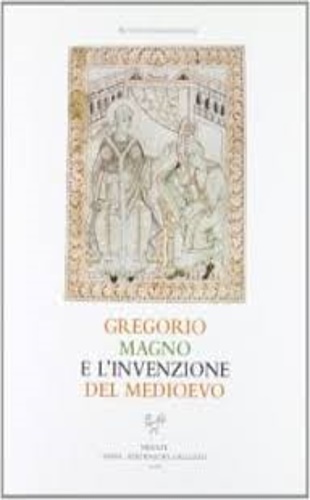 Catalogo della Mostra: - Gregorio Magno e l'invenzione del Medioevo. Il volume  il catalogo della
