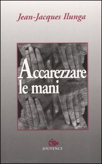 Ilunga,Jean-Jacques. - Accarezzare le mani.