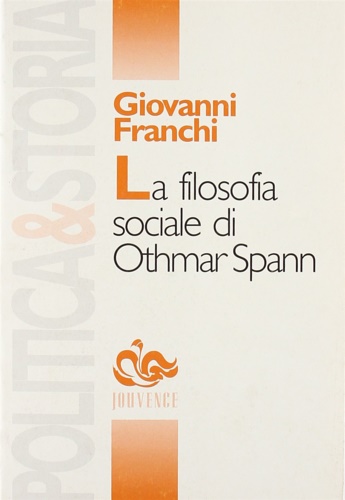 Franchi,Giovanni. - La filosofia sociale di Othmar Spann. Tra Methodenstreit e Staendestaat.