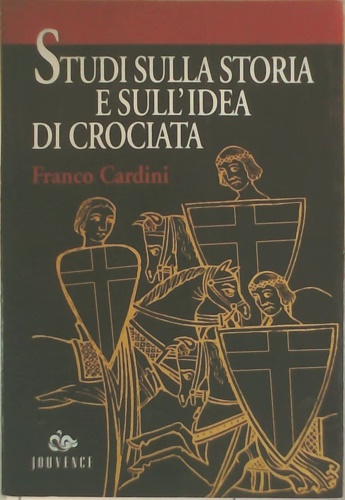 Cardini,Franco. - Studi sulla storia e sull'idea di crociata.