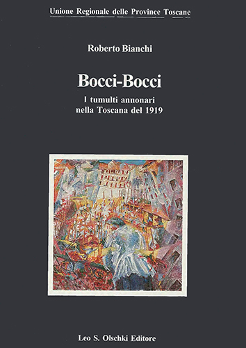 Bianchi, Roberto. - Bocci-Bocci. I tumulti annonari nella Toscana del 1919. Il volume presenta i risultati