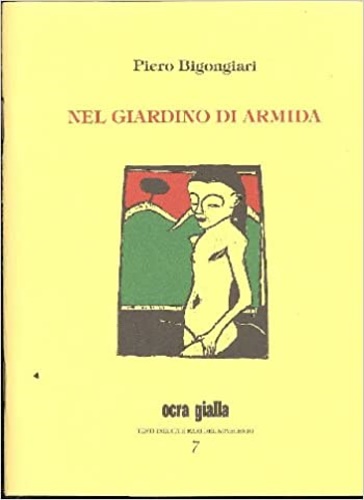 Bigongiari,Piero. - Nel giardino di Armida e alte prose memoriali,un racconto e una poesia.