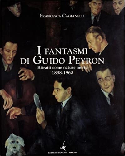 Catalogo della Mostra: - I fantasmi di Guido Peyron. Ritratti come nature morte 1898-1960.