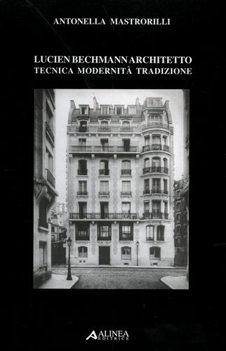 Mastrorilli,Antonella. - Lucien Bechmann architetto Tecnica modernit tradizione.